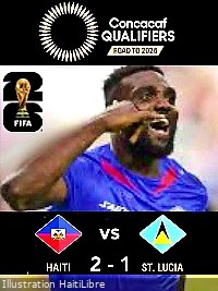 Haïti - FLASH : World Cup 2026 Qualifiers : Haiti wins 2-1 against Saint Lucia (Video)